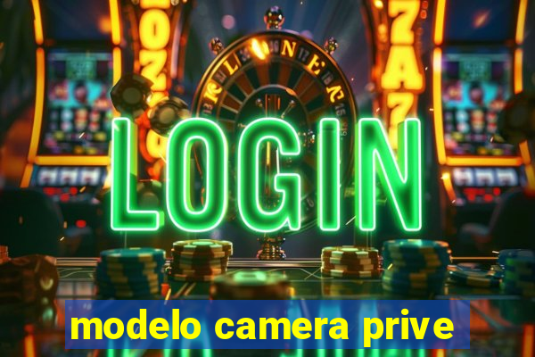 modelo camera prive