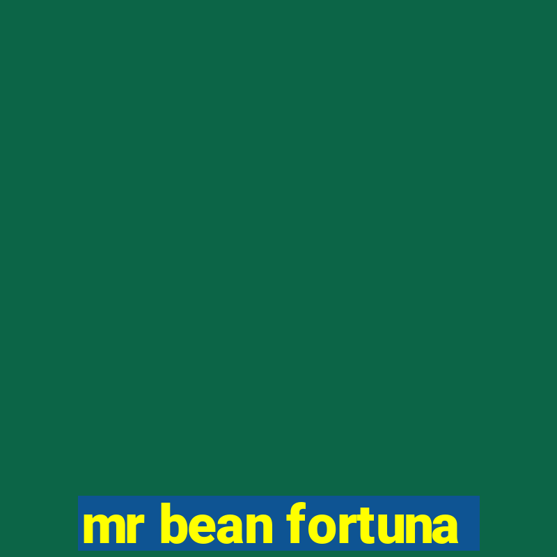 mr bean fortuna