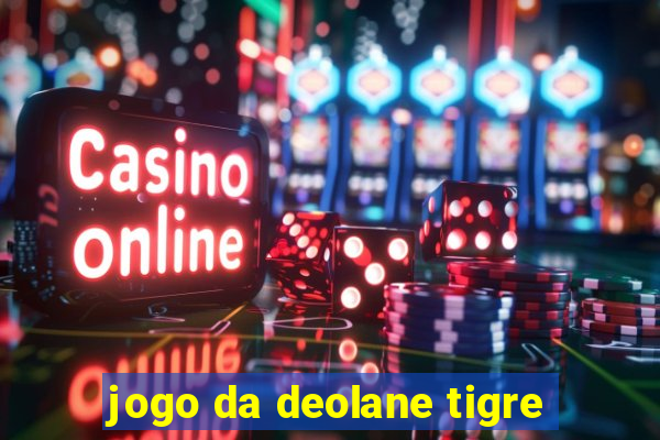 jogo da deolane tigre