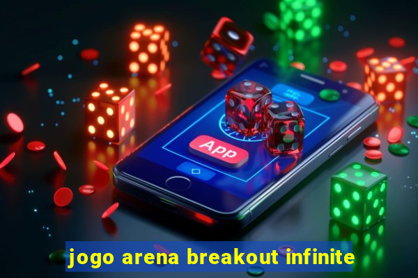 jogo arena breakout infinite