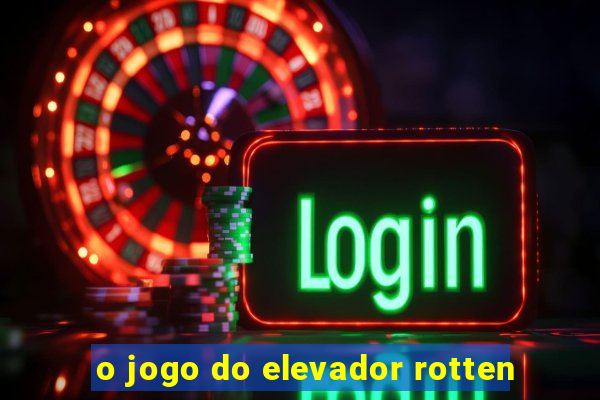 o jogo do elevador rotten