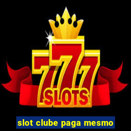 slot clube paga mesmo