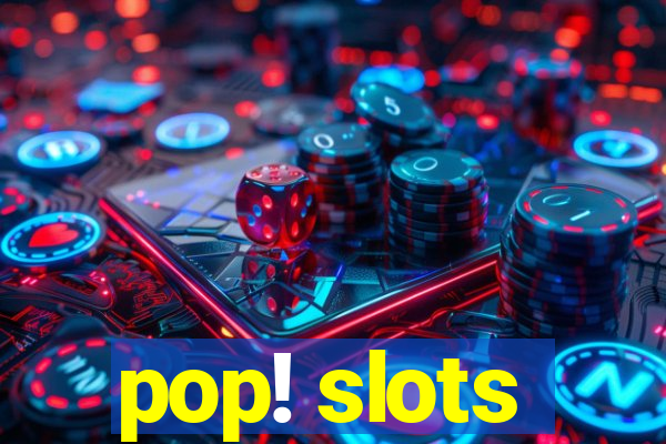 pop! slots