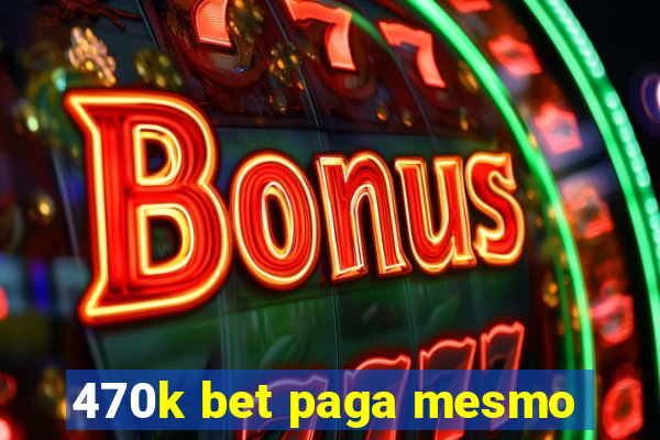 470k bet paga mesmo