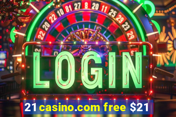 21 casino.com free $21