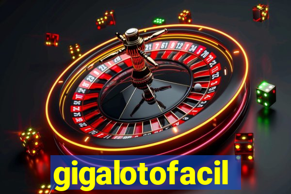 gigalotofacil