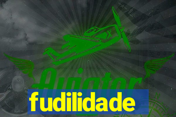 fudilidade