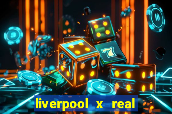 liverpool x real madrid futemax