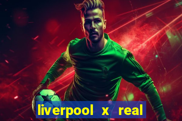 liverpool x real madrid futemax