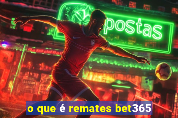 o que é remates bet365