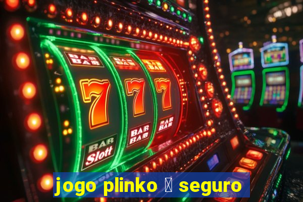 jogo plinko 茅 seguro