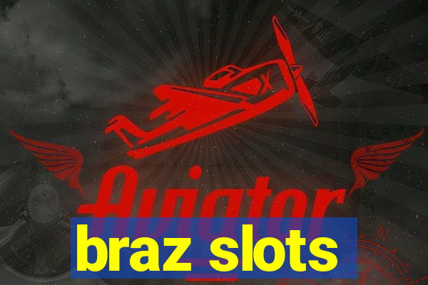 braz slots