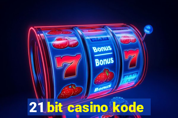 21 bit casino kode