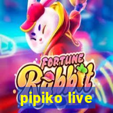 pipiko live