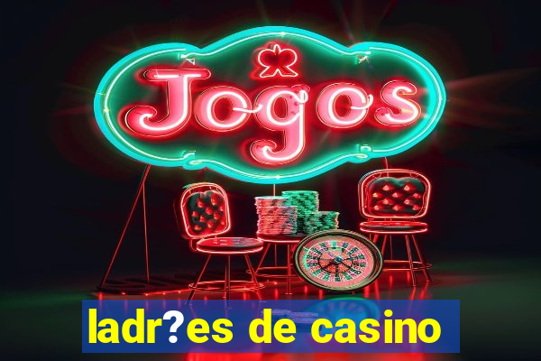 ladr?es de casino