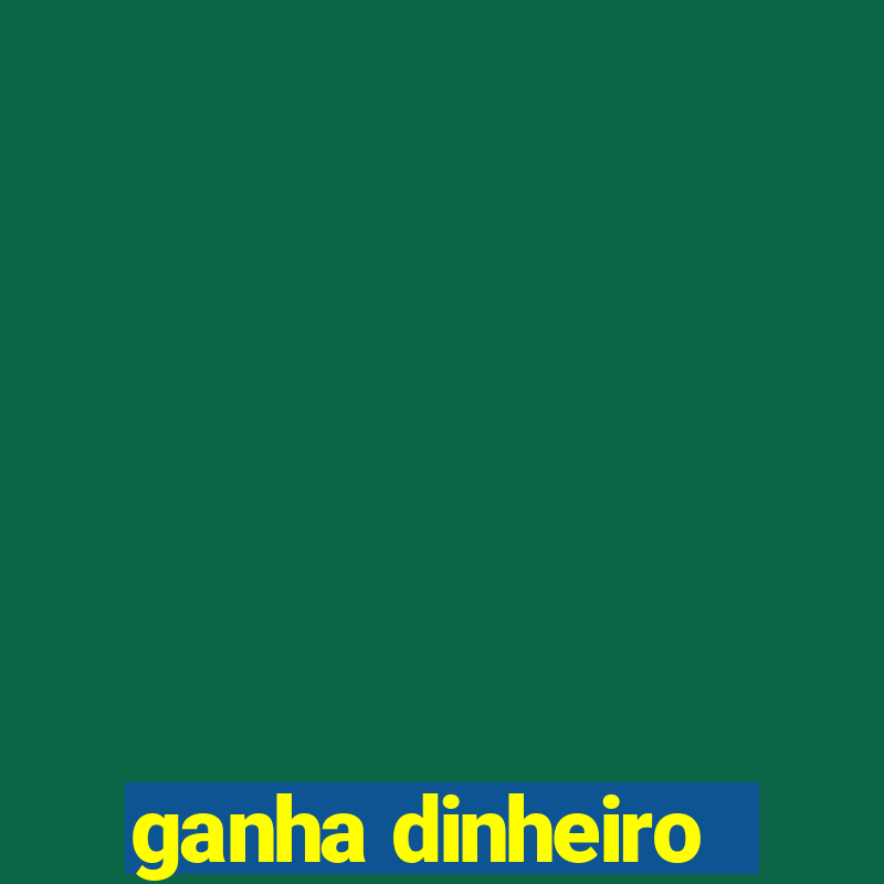 ganha dinheiro