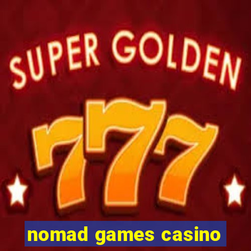 nomad games casino