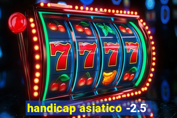 handicap asiatico -2.5