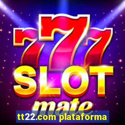 tt22.com plataforma