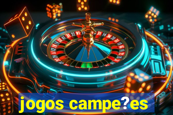 jogos campe?es