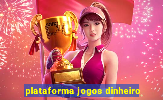 plataforma jogos dinheiro