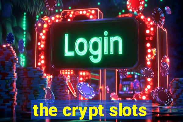 the crypt slots