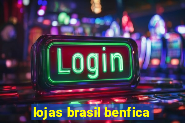 lojas brasil benfica