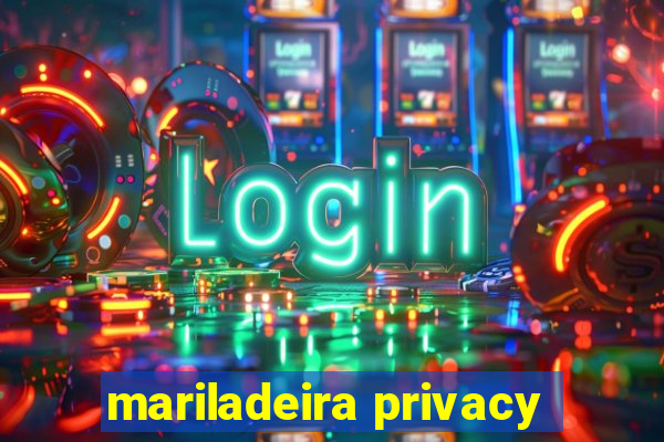 mariladeira privacy