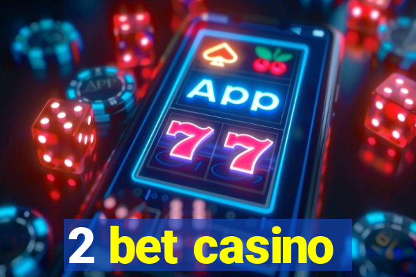 2 bet casino