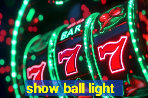 show ball light