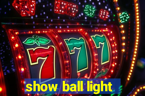 show ball light