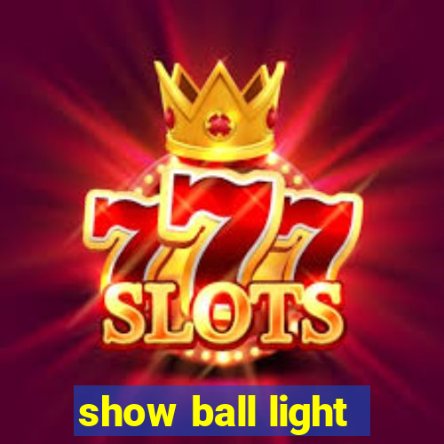 show ball light