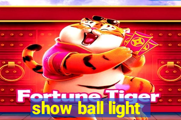 show ball light