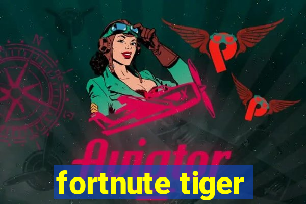 fortnute tiger