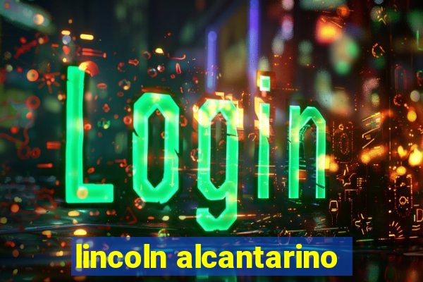 lincoln alcantarino