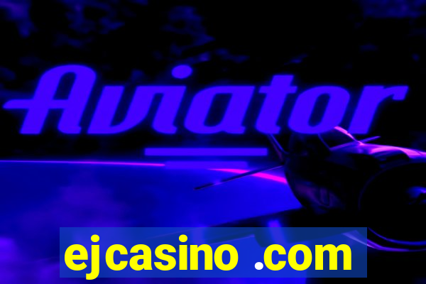 ejcasino .com