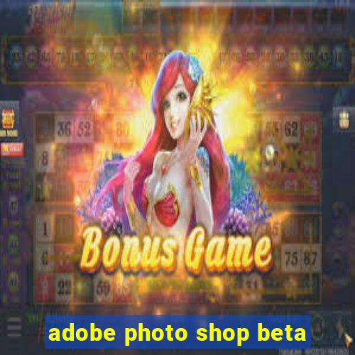 adobe photo shop beta