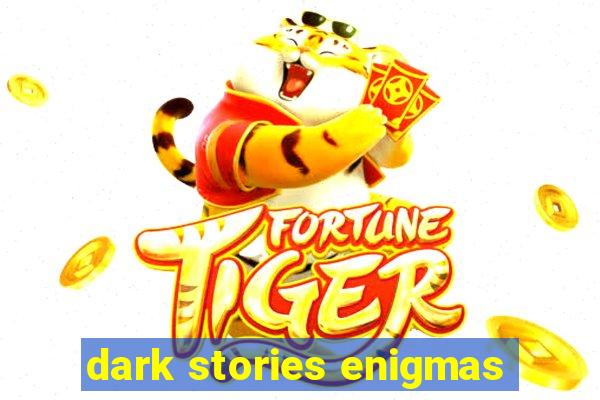 dark stories enigmas