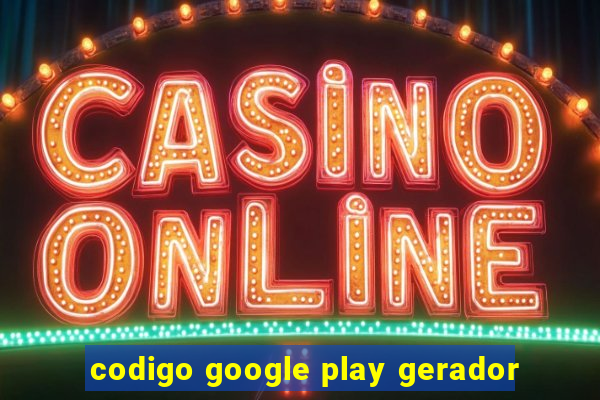 codigo google play gerador