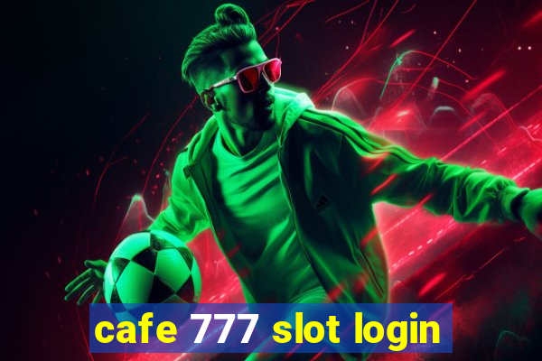 cafe 777 slot login