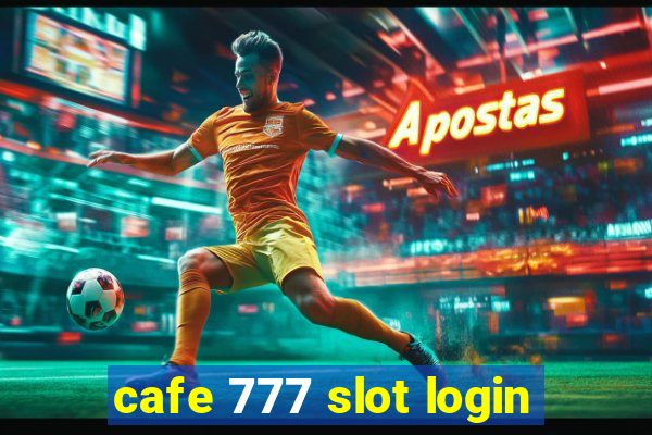 cafe 777 slot login