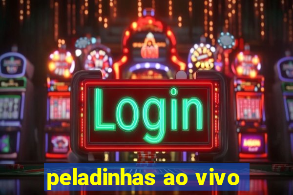 peladinhas ao vivo