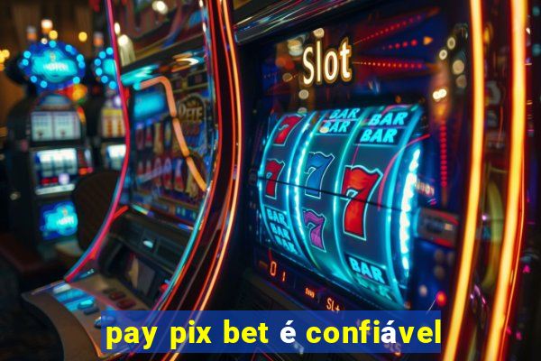 pay pix bet é confiável