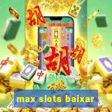 max slots baixar