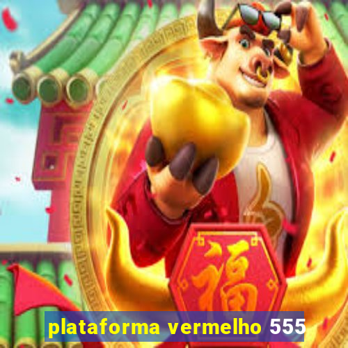 plataforma vermelho 555