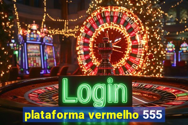 plataforma vermelho 555