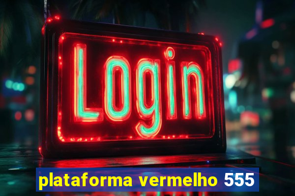 plataforma vermelho 555