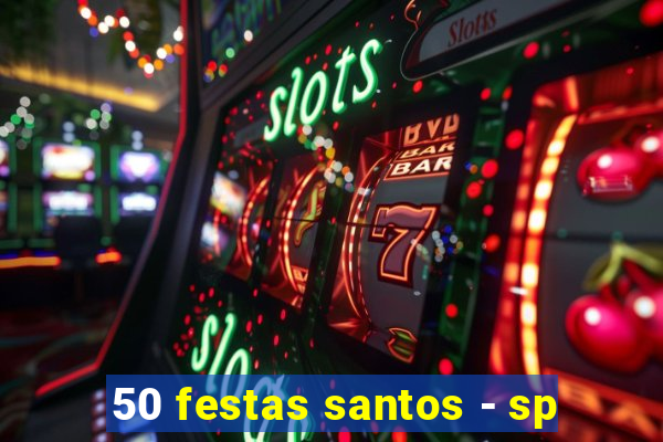 50 festas santos - sp