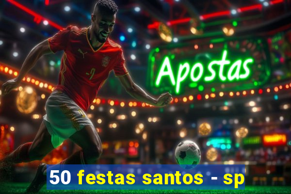 50 festas santos - sp