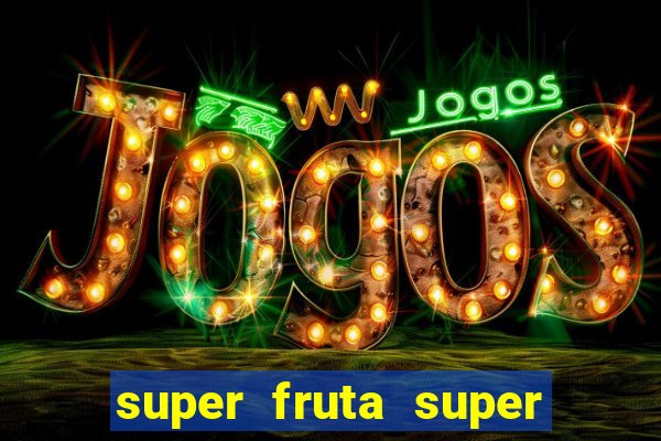 super fruta super fruit box onde comprar blox fruits showcase